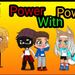 Power With Power | A Gacha Club Series